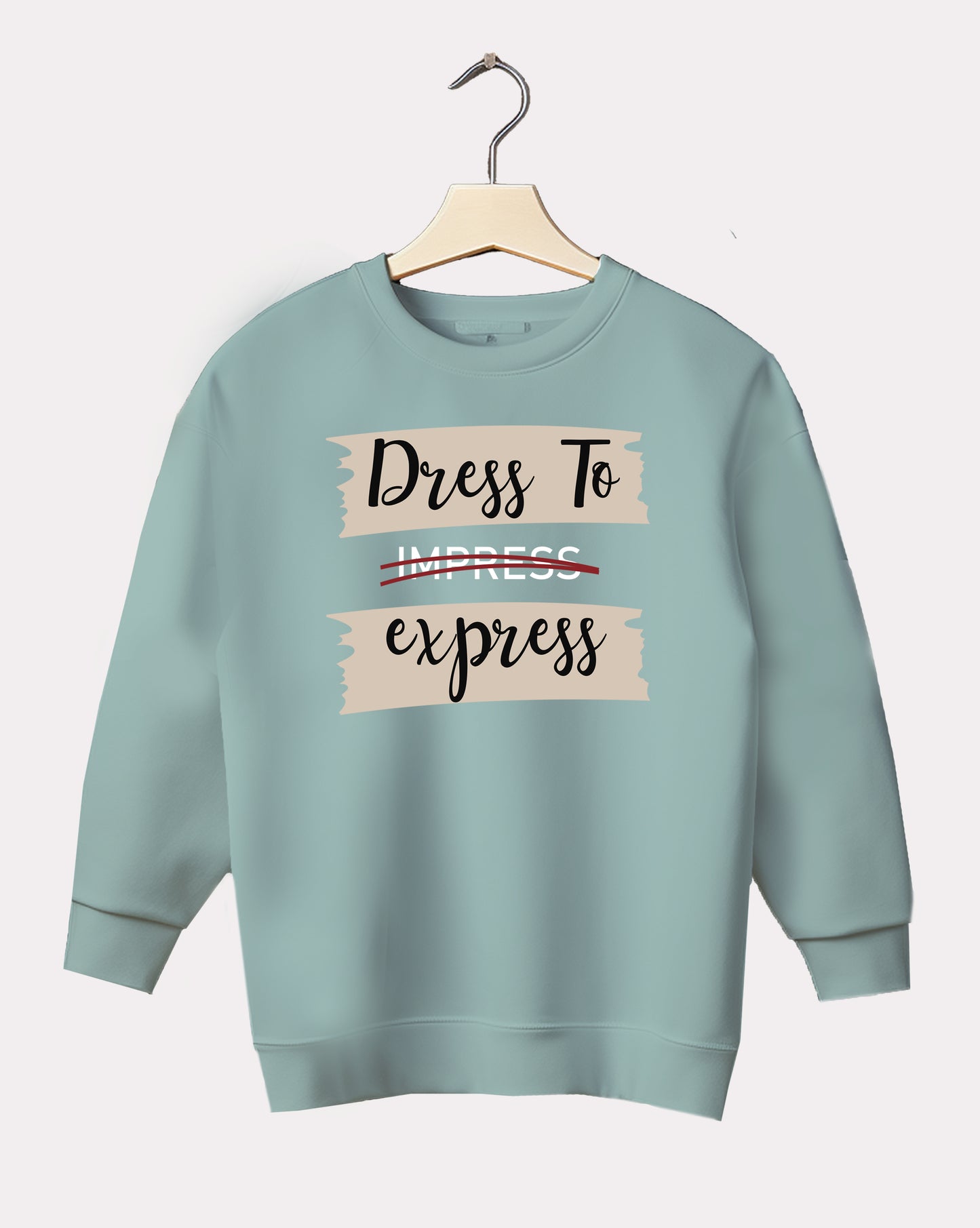 DELUX - Trendy Dress Quote Crewneck