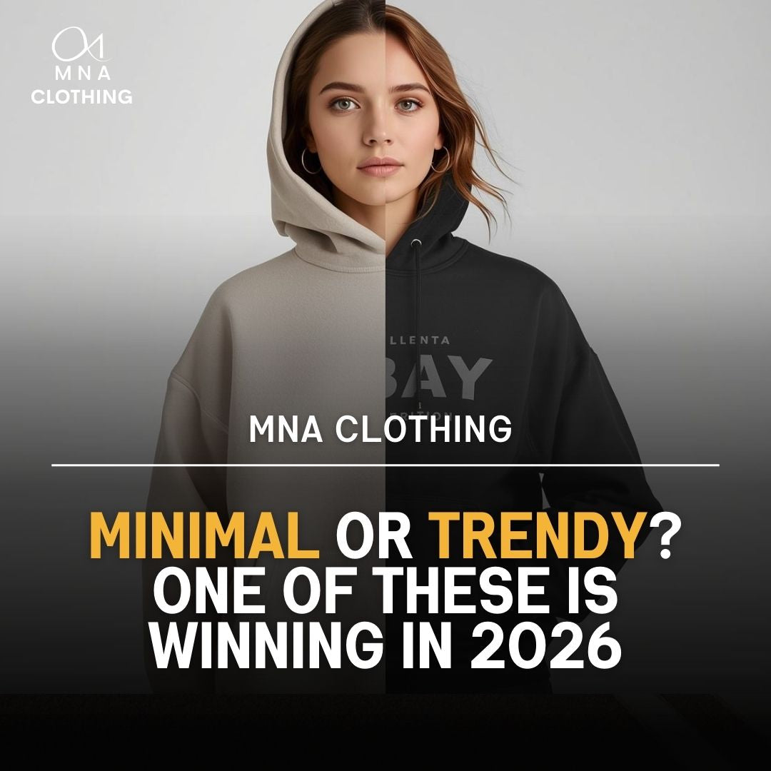 Minimal vs. Trendy Fashion 2026: What Actually Sells? | MNA CLOTHING